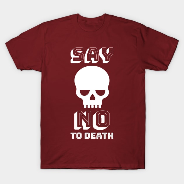 Say No To Death - Life Extension Design T-Shirt by Family Heritage Gifts